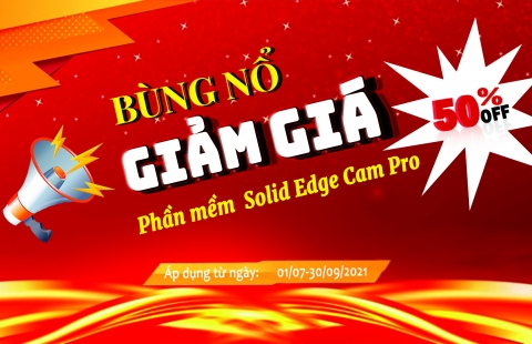 CHƯƠNG TRÌNH GIẢM GIÁ BÙNG NỔ LÊN ĐẾN 50% PHẦN MỀM SOLID EDGE CAM PRO